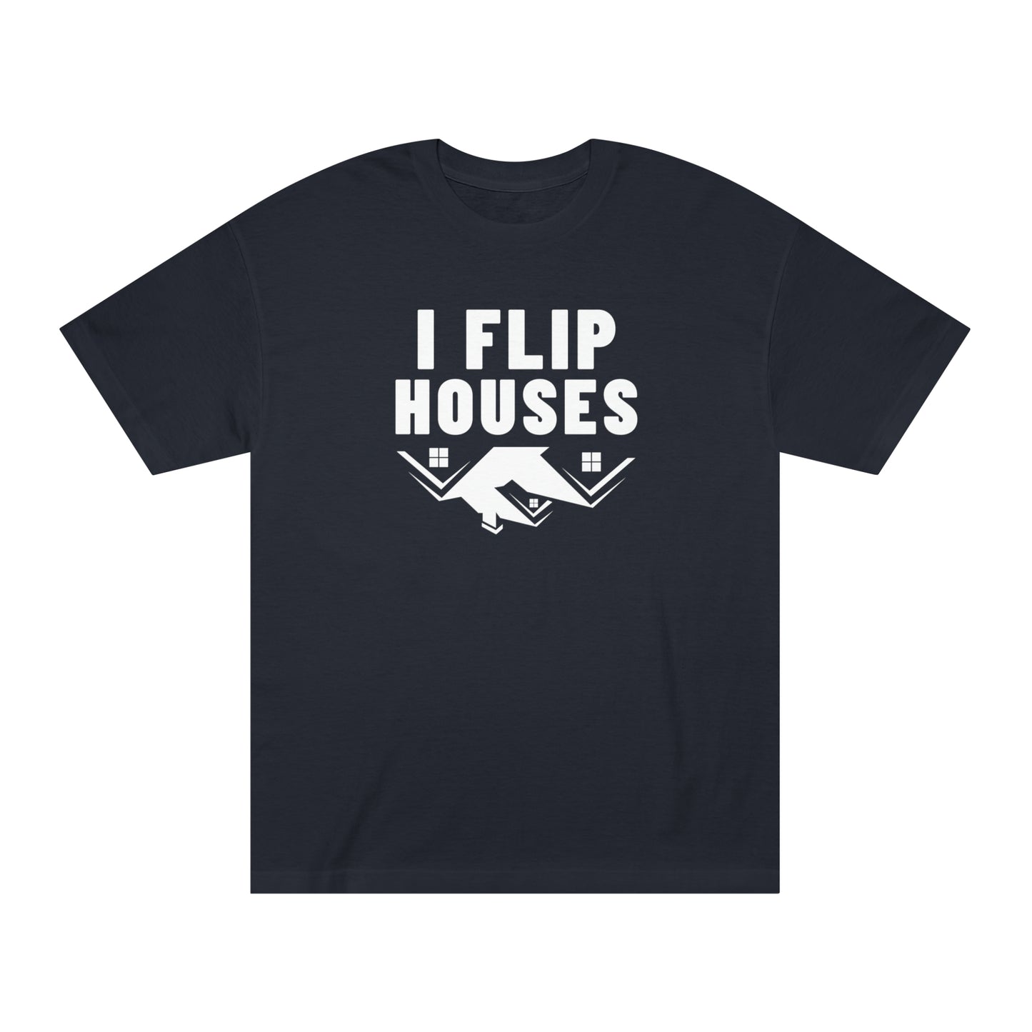 I Flip Houses T-Shirt / Unisex Classic Tee