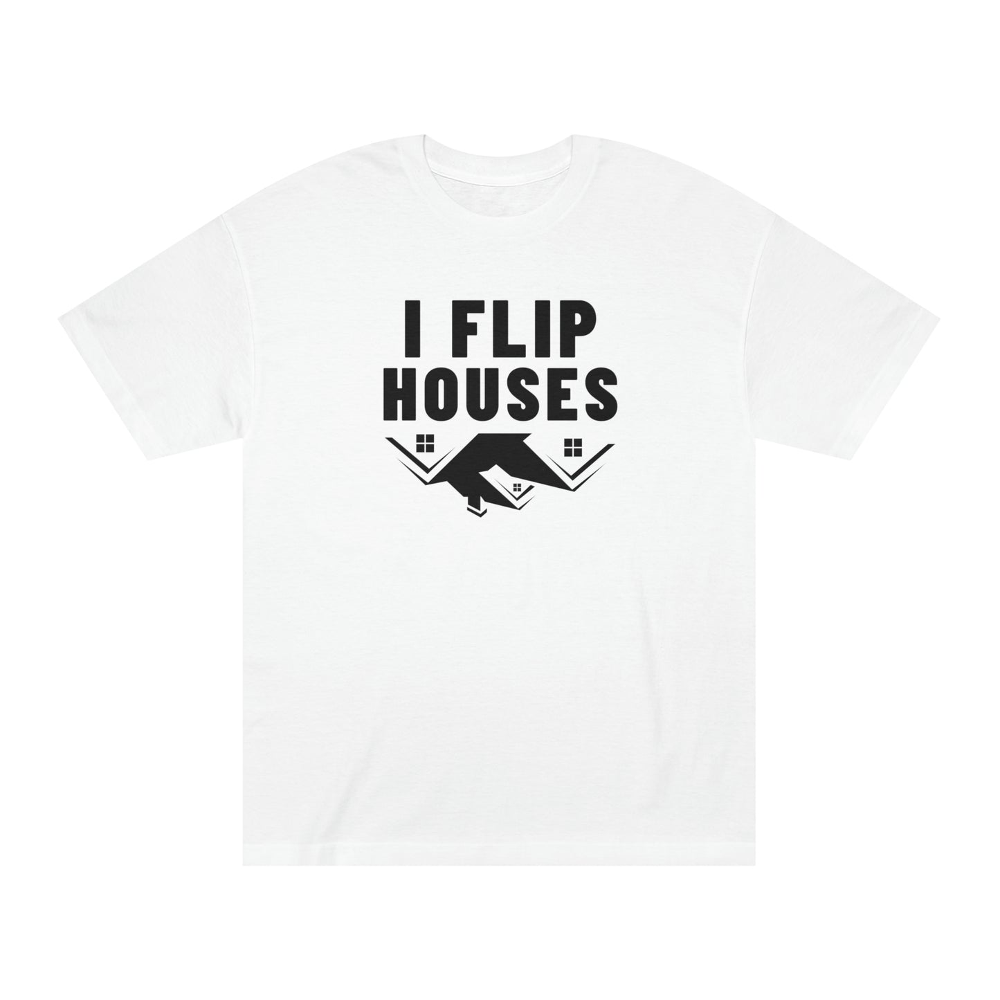 I Flip Houses T-Shirt / Unisex Classic Tee